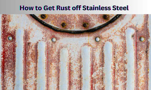 how-to-get-rust-off-stainless-steel