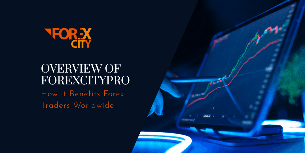an-overview-of-the-forexcitypro-and-how-it-benefits-forex-traders-worldwide